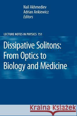 Dissipative Solitons: From Optics to Biology and Medicine Nail Akhmediev, Adrian Ankiewicz 9783642096877