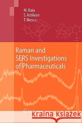 Raman and SERS Investigations of Pharmaceuticals Monica Baia, Simion Astilean, Traian Iliescu 9783642096938