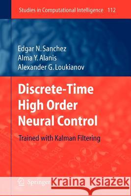 Discrete-Time High Order Neural Control: Trained with Kalman Filtering Sanchez, Edgar N. 9783642096952 Springer