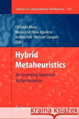 Hybrid Metaheuristics: An Emerging Approach to Optimization Blum, Christian 9783642096976 Springer