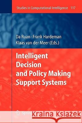 Intelligent Decision and Policy Making Support Systems Da Ruan, Frank Hardeman, Klaas van der Meer 9783642096990 Springer-Verlag Berlin and Heidelberg GmbH & 