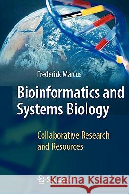Bioinformatics and Systems Biology: Collaborative Research and Resources Marcus, Frederick 9783642097065 Springer
