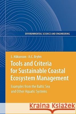 Tools and Criteria for Sustainable Coastal Ecosystem Management: Examples from the Baltic Sea and Other Aquatic Systems Håkanson, Lars 9783642097072 Springer