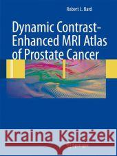 Dynamic Contrast-Enhanced MRI Atlas of Prostate Cancer Bard, Robert L. 9783642097157