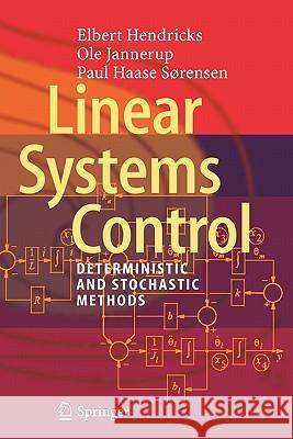 Linear Systems Control: Deterministic and Stochastic Methods Hendricks, Elbert 9783642097218 Springer