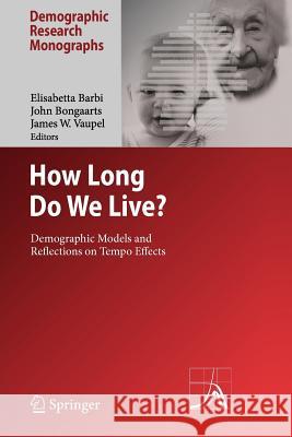 How Long Do We Live?: Demographic Models and Reflections on Tempo Effects Barbi, Elisabetta 9783642097270 Not Avail