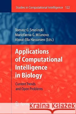 Applications of Computational Intelligence in Biology: Current Trends and Open Problems Tomasz G. Smolinski, Mariofanna G. Milanova, Aboul Ella Hassanien 9783642097300