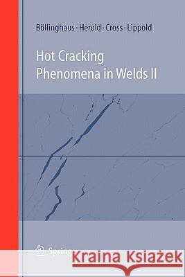 Hot Cracking Phenomena in Welds II Thomas Bollinghaus Horst Herold Carl E. Cross 9783642097379