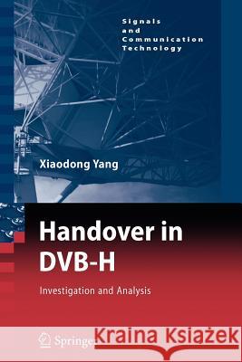 Handover in DVB-H: Investigations and Analysis Xiaodong Yang 9783642097386