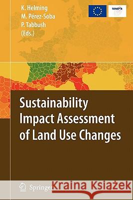 Sustainability Impact Assessment of Land Use Changes Katharina Helming Marta Perez-Soba Paul Tabbush 9783642097416 Springer