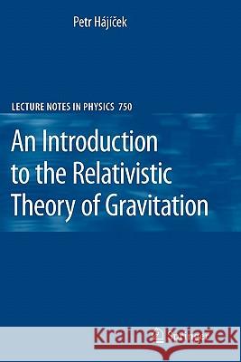 An Introduction to the Relativistic Theory of Gravitation Petr Hajicek, Frank Meyer, Jan Metzger 9783642097423 Springer-Verlag Berlin and Heidelberg GmbH & 
