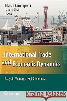 International Trade and Economic Dynamics: Essays in Memory of Koji Shimomura Takashi Kamihigashi, Laixun Zhao 9783642097447