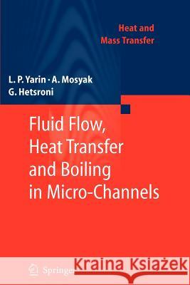 Fluid Flow, Heat Transfer and Boiling in Micro-Channels L. P. Yarin A. Mosyak G. Hetsroni 9783642097546