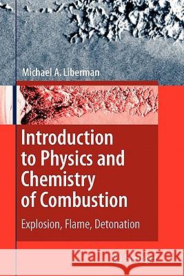 Introduction to Physics and Chemistry of Combustion: Explosion, Flame, Detonation Liberman, Michael A. 9783642097553