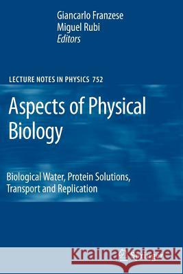 Aspects of Physical Biology: Biological Water, Protein Solutions, Transport and Replication Giancarlo Franzese, Miguel Rubi 9783642097577 Springer-Verlag Berlin and Heidelberg GmbH & 