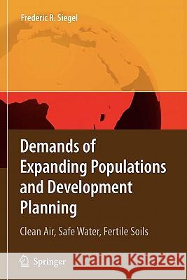 Demands of Expanding Populations and Development Planning: Clean Air, Safe Water, Fertile Soils Frederic R. Siegel 9783642097614 Springer-Verlag Berlin and Heidelberg GmbH & 