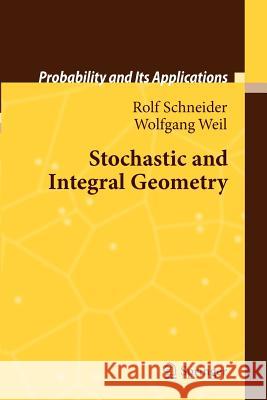 Stochastic and Integral Geometry Rolf Schneider Wolfgang Weil 9783642097669 Not Avail
