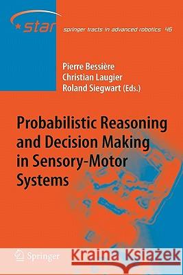 Probabilistic Reasoning and Decision Making in Sensory-Motor Systems Pierre Bessière, Christian Laugier, Roland Siegwart 9783642097843