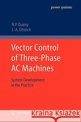 Vector Control of Three-Phase AC Machines: System Development in the Practice Quang, Nguyen Phung 9783642097867