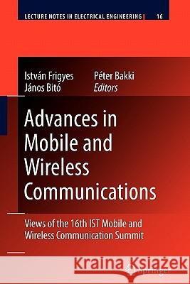 Advances in Mobile and Wireless Communications: Views of the 16th Ist Mobile and Wireless Communication Summit Frigyes, István 9783642097881 Springer