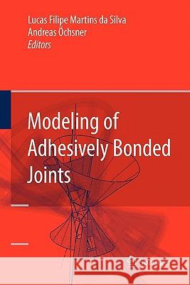 Modeling of Adhesively Bonded Joints Lucas Filipe Martins Da Silva Andreas Ochsner Andreas Ychsner 9783642097898 Springer