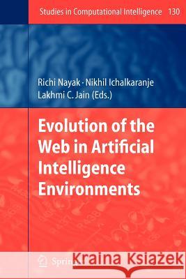 Evolution of the Web in Artificial Intelligence Environments Richi Nayak N. Ichalkaranje Lakhmi C. Jain 9783642098024 Springer