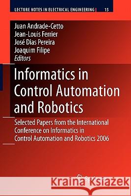 Informatics in Control Automation and Robotics: Selected Papers from the International Conference on Informatics in Control Automation and Robotics 20 Andrade Cetto, Juan 9783642098031 Springer
