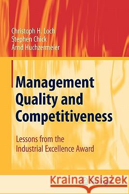 Management Quality and Competitiveness: Lessons from the Industrial Excellence Award Loch, Christoph H. 9783642098062 Springer