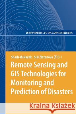 Remote Sensing and GIS Technologies for Monitoring and Prediction of Disasters Shailesh Nayak Sisi Zlatanova 9783642098154