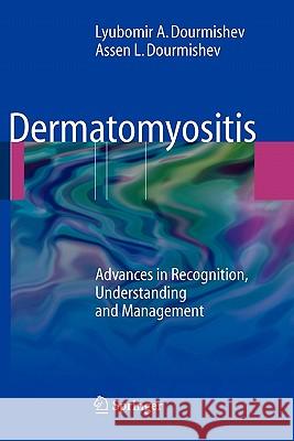 Dermatomyositis: Advances in Recognition, Understanding and Management Dourmishev, Lyubomir A. 9783642098185 Springer