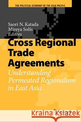 Cross Regional Trade Agreements: Understanding Permeated Regionalism in East Asia Katada, Saori N. 9783642098192 Not Avail