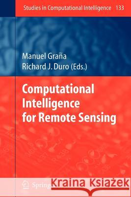 Computational Intelligence for Remote Sensing Manuel Grana, Richard J. Duro 9783642098239