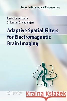 Adaptive Spatial Filters for Electromagnetic Brain Imaging Kensuke Sekihara, Srikatan S. Nagarajan 9783642098277 Springer-Verlag Berlin and Heidelberg GmbH & 