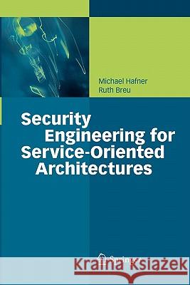 Security Engineering for Service-Oriented Architectures Michael Hafner Ruth Breu 9783642098475 Springer