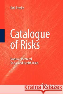 Catalogue of Risks: Natural, Technical, Social and Health Risks Proske, Dirk 9783642098482 Springer