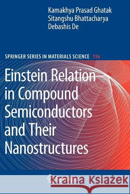 Einstein Relation in Compound Semiconductors and Their Nanostructures Kamakhya Prasad Ghatak Sitangshu Bhattacharya Debashis De 9783642098499