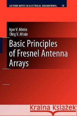 Basic Principles of Fresnel Antenna Arrays Igor V. Minin Oleg V. Minin 9783642098505 Springer