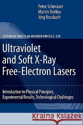 Ultraviolet and Soft X-Ray Free-Electron Lasers: Introduction to Physical Principles, Experimental Results, Technological Challenges Schmüser, Peter 9783642098512 Springer