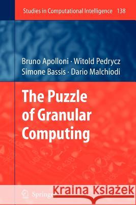 The Puzzle of Granular Computing Bruno Apolloni, Witold Pedrycz, Simone Bassis, Dario Malchiodi 9783642098604