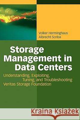 Storage Management in Data Centers: Understanding, Exploiting, Tuning, and Troubleshooting Veritas Storage Foundation Herminghaus, Volker 9783642098673