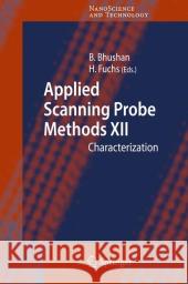 Applied Scanning Probe Methods XII: Characterization Bharat Bhushan, Harald Fuchs 9783642098703 Springer-Verlag Berlin and Heidelberg GmbH & 