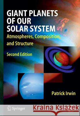 Giant Planets of Our Solar System: Atmospheres, Composition, and Structure Irwin, Patrick 9783642098888 Springer, Berlin