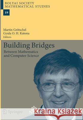 Building Bridges: Between Mathematics and Computer Science Martin Grötschel, Gyula O.H. Katona 9783642098963
