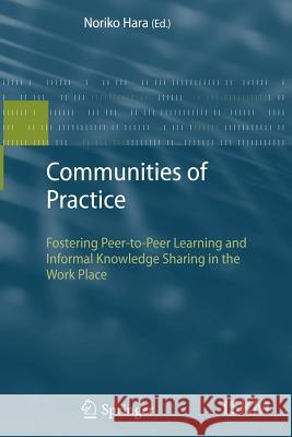 Communities of Practice: Fostering Peer-to-Peer Learning and Informal Knowledge Sharing in the Work Place Noriko Hara 9783642099106 Springer-Verlag Berlin and Heidelberg GmbH & 