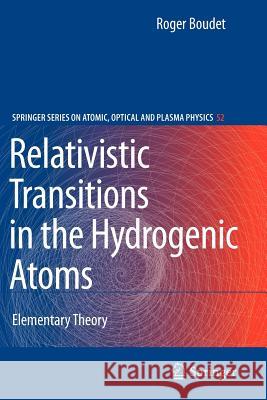 Relativistic Transitions in the Hydrogenic Atoms: Elementary Theory Boudet, Roger 9783642099175 Not Avail