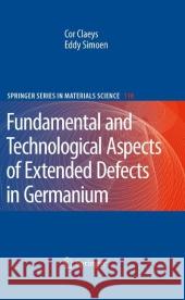 Extended Defects in Germanium: Fundamental and Technological Aspects Claeys, Cor 9783642099212