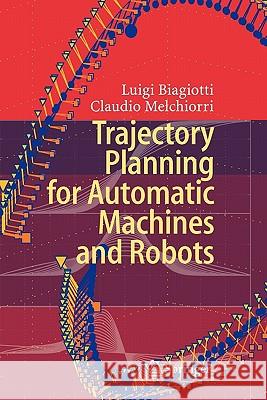 Trajectory Planning for Automatic Machines and Robots Luigi Biagiotti Claudio Melchiorri 9783642099236 Springer