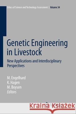 Genetic Engineering in Livestock: New Applications and Interdisciplinary Perspectives Margret Engelhard, Kristin Hagen, Matthias Boysen 9783642099373 Springer-Verlag Berlin and Heidelberg GmbH & 