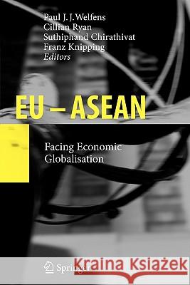 Eu - ASEAN: Facing Economic Globalisation Welfens, Paul J. J. 9783642099496 Springer