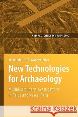 New Technologies for Archaeology: Multidisciplinary Investigations in Palpa and Nasca, Peru Reindel, Markus 9783642099540 Springer